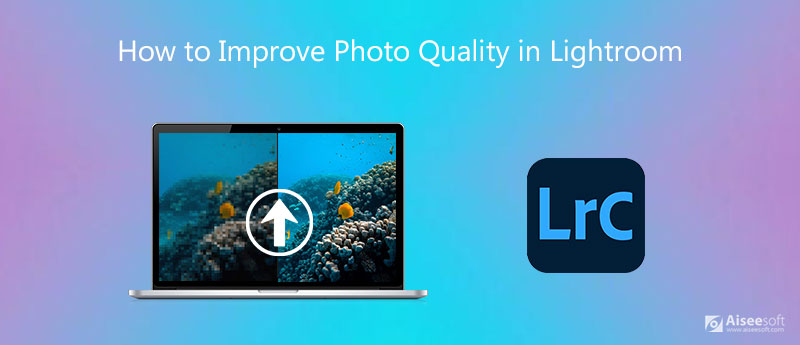 Como melhorar a qualidade das fotos no Lightroom