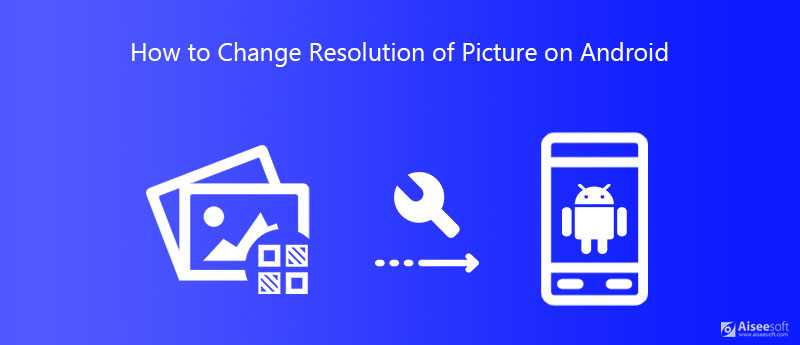 Alterar a resolução das imagens do Android