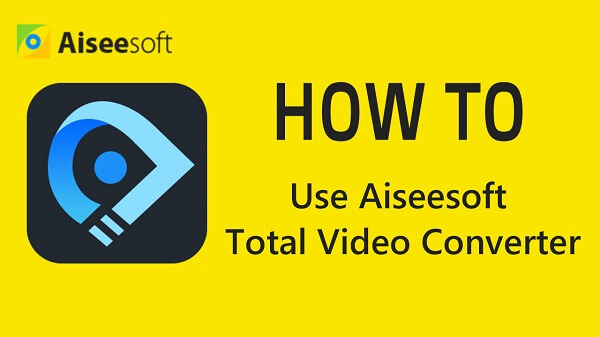 use o Aiseesoft Total Video Converter